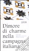 Dimore di charme nella campagna italiana 2008. Guida agli agriturismo romantici libro