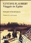 Viaggio in Egitto. Ediz. illustrata libro