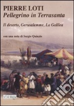 Pellegrino in Terrasanta. Il deserto-Gerusalemme-La Galilea libro