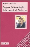 Leggere la «Genealogia della morale» di Nietzsche libro