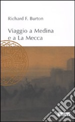 Viaggio a Medina e a La Mecca libro