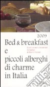 Bed & breakfast e piccoli alberghi di charme in Italia 2009 libro di Farneti Gianni