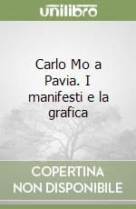 Carlo Mo a Pavia. I manifesti e la grafica libro
