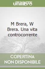 M Brera, W Brera. Una vita controcorrente