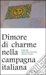 Dimore di charme nella campagna italiana. Guida agli agriturismo romantici