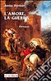 L'amore, la guerra libro di Djebar Assia