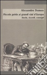 Piccola guida ai grandi vini d'Europa. Storie, ricordi, consigli libro