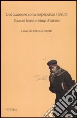 L'educazione come vita vissuta. Percorsi teorici e campi d'azione