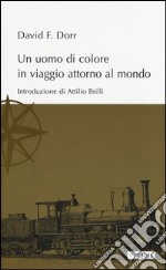 Un uomo di colore in viaggio intorno al mondo libro