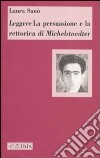 Leggere «La persuasione e la retorica» di Michelstaedter libro di Sanò Laura