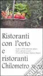 Ristoranti con l'orto e ristoranti a chilometro zero. Guida a 415 ristoranti italiani buoni, genuini e vicini libro