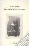 Racconti d'acqua e di terra libro di Turra Anna