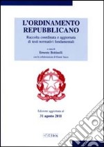 L'ordinamento repubblicano. Raccolta coordinata e aggiornata di testi normativi fondamentali libro