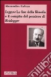 Leggere «La fine della filosofia e il compito del pensiero» di Heidegger libro di Galvan Alessandro