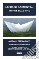 Lecco si racconta... 39 storie dalla città