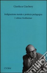 Indignazione morale e profezia pedagogica. L'ultimo Horkheimer libro