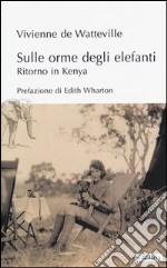 Sulle orme degli elefanti. Ritorno in Kenia libro