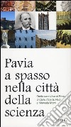 Pavia, a spasso nella città della scienza libro di Redi Carlo Alberto Monti Manuela