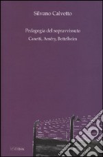 La pedagogia del sopravvissuto. Canetti, Amery, Bettelheim