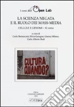 Cellule e genomi. I corsi dell'Open Lab. La scienza negata e il ruolo dei mass-media. Undicesimo corso libro