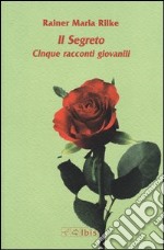 Il segreto. Cinque racconti giovanili libro