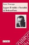 Leggere «Il visibile e l'invisibile» di Merleau-Ponty libro