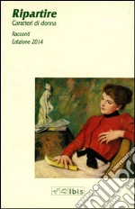 Ripartire. Caratteri di donna libro