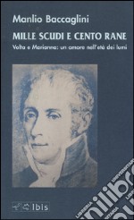 Mille scudi e cento rane. Volta e Marianna: un amore nell'età dei lumi libro