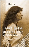 Crazy Brave. Guerriera folle di coraggio libro