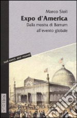 Expo d'America. Dalla mostra di Barnum all'evento globale libro