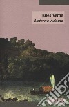 L'eterno Adamo libro di Verne Jules; Verne Michel