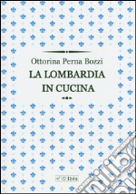 La Lombardia in cucina libro