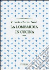 La Lombardia in cucina libro di Perna Bozzi Ottorina