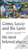 Como, Lecco and the Lario. Most beloved places. A gastronomic and cultural guide for tourists libro di Nava Tiziana Vittani Donata