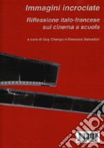 Immagini incrociate. Una riflessione italo-francese sul cinema a scuola-Les images croisées. Une réflexion franco-italienne autour du cinéma à l'école libro