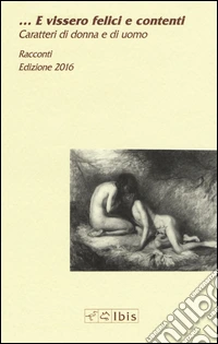 ...E vissero felici e contenti. Caratteri di donna e di uomo libro