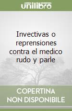 Invectivas o reprensiones contra el medico rudo y parle libro