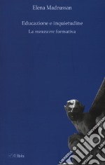 Educazione e inquietudine. La «manoeuvre» formativa libro