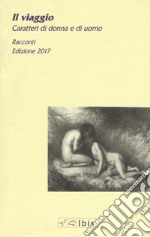 Il viaggio. Caratteri di donna e di uomo libro