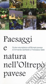 Paesaggi e natura nell'Oltrepò pavese. Guida naturalistica all'Oltrepò pavese libro