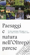 Paesaggi e natura nell'Oltrepò pavese. Guida naturalistica all'Oltrepò pavese libro