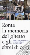Roma. La memoria del ghetto e gli ebrei di oggi. Guida al quartiere e ai luoghi ebraici della Capitale libro di Campo Laura