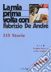 La mia prima volta con Fabrizio De André. 515 storie. Nuova ediz. libro