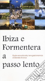 Ibiza e Formentera a passo lento. Guida eco-culturale, eco-gastronomica