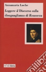 Leggere il «Discorso sulla disuguaglianza» di Rousseau libro