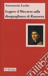 Leggere il «Discorso sulla disuguaglianza» di Rousseau libro di Loche Annamaria