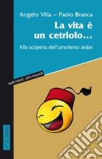 La vita è un cetriolo... Alla scoperta dell'umorismo arabo libro