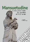 Mansuetudine. L'arca delle virtù: da Agostino al XXI secolo libro di Delogu G. (cur.)