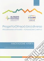 Progetto Oltrepò (bio)diverso. Innovazione aperta libro