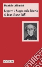 Leggere il «Saggio sulla libertà» di John Stuart Mill libro